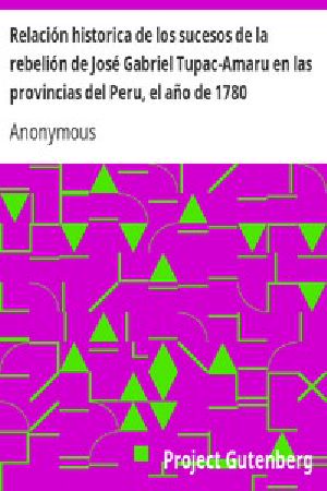 [Gutenberg 10293] • Relación historica de los sucesos de la rebelión de José Gabriel Tupac-Amaru en las provincias del Peru, el año de 1780